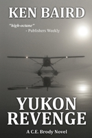 Yukon Revenge : A C. E. Brody Novel 0997317523 Book Cover