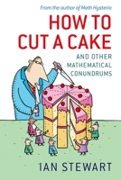 How to Cut a Cake: And Other Mathematical Conundrums 0199205906 Book Cover