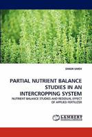 PARTIAL NUTRIENT BALANCE STUDIES IN AN INTERCROPPING SYSTEM: NUTRIENT BALANCE STUDIES AND RESIDUAL EFFECT OF APPLIED FERTILIZER 3844315926 Book Cover