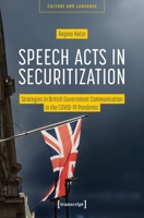 Speech Acts in Securitization: Strategies in British Government Communication in the Covid-19 Pandemic (Culture and Language) 3837684237 Book Cover