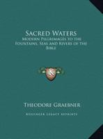 Sacred Waters: Modern Pilgrimages to the Fountains, Seas and Rivers of the Bible 0766171132 Book Cover