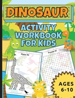 Dinosaur Activity Workbook For Kids Ages 6-10 1778134025 Book Cover