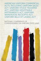 American Uniform Commercial Acts, Including Uniform Sales Act, Uniform Stock Transfer Act, Uniform Negotiable Instruments Act, Uniform Warehouse Receopts Act, Uniform Bills of Lading Act 1290971013 Book Cover