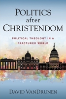Politics After Christendom: Political Theology in a Fractured World 0310108845 Book Cover