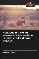 Politiche mirate ad aumentare l'istruzione terziaria delle donne ghanesi (Italian Edition) 6208289769 Book Cover