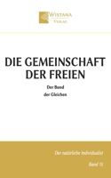 Die Gemeinschaft der Freien: Der Bund der Gleichen (Der natürliche Individualist) (German Edition) 3995040160 Book Cover