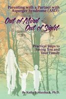 Out of Mind - Out of Sight : Parenting with a Partner with Asperger Syndrome (ASD) 1481930885 Book Cover