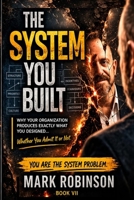 The System You Built: Why Your Organization Produces Exactly What You Designed (The Shitty Leadership Series) B0H6PN96SC Book Cover