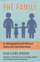 The Family: An Ethnographical and Historical Outline with Descriptive Notes 1014754399 Book Cover