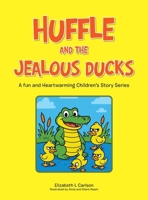 Huffle and the Jealous Ducks: A fun and Heartwarming Children's Story Series 166577634X Book Cover