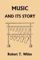 Music and Its Story (Yesterday's Classics) 163334164X Book Cover