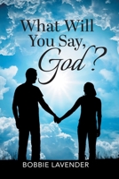 What Will You Say, God? 1639452826 Book Cover