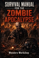 Zombie Apocalypse Survival Manual: A Realistic Guide to the First 72 Hours, Emergency Preparedness, Shelter, Water, Food, and Rebuilding After Collapse B0H2VVXZ5Z Book Cover