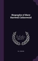 Biography of Mary Hartwell Catherwood 0469920866 Book Cover