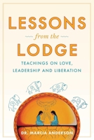 Lessons from the Lodge: Teachings on Love, Leadership, and Liberation 1668240009 Book Cover