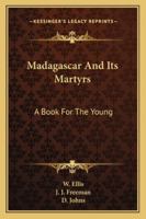 Madagascar And Its Martyrs: A Book For The Young 1432500015 Book Cover