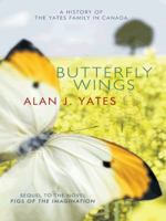 Butterfly Wings: A History of the Yates Family in Canada 1490740945 Book Cover