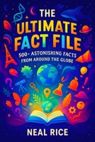 The Ultimate Fact File: 500+ Astonishing Facts from Around the Globe | Discover Fascinating Trivia, Bizarre Curiosities & Global Secrets Inside! ... Odyssey: Unveiling the Wonders of the World) B0FQBVW2P6 Book Cover