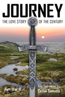 Journey Part III of III : Concluding the Love Story of the Century 0988495767 Book Cover