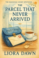 The Parcel That Never Arrived: A seaside cozy with a lost postbag, a forged receipt, and a cold debt (The Marigold Court Mysteries Series) B0FRMC29JS Book Cover