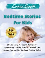 Bedtime Stories For Kids: 30+ Amazing Stories Collection for Meditation Stories To Help Children Fall Asleep Fast And Go To Sleep Feeling Calm. Ages 3-10 1802538879 Book Cover