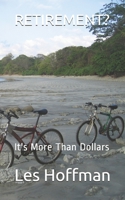 Retirement?: It's More Than Dollars B0863R7Y7D Book Cover