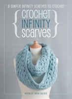 Crochet Infinity Scarves: 8 simple infinity scarves to crochet 1446305244 Book Cover