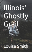 Illinois' Ghostly Grail B0CHCZHBN5 Book Cover