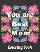 You Are The Best Mom Coloring Book: A coloring book for adult women, mothers day gifts (floral pattern with heart background) B093K864B4 Book Cover