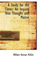 A Study for the Times: An Inquiry Into Thought and Motive 1163104620 Book Cover