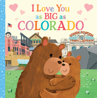 I Love You as Big as Colorado: A Sweet Love Board Book for Toddlers with Baby Animals, the Perfect Shower Gift! 1728244145 Book Cover