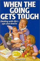 When The Going Gets Tough: Dealing with life's ups and downs 1881927261 Book Cover