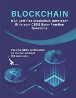 BTA Certified Blockchain Developer - Ethereum CBDE Exam Practice Questions: Pass the CBDE certification on the first attempt 160 questions B09SP2QTLG Book Cover