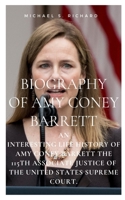 Biography of Amy Coney Barrett: An Interesting life History of Amy Coney Barrett the 115th Associate Justice of the United States Supreme Court. B08PJD15PZ Book Cover