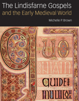 The Lindisfarne Gospels and the Early Medieval World 0712358013 Book Cover
