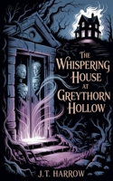The Whispering House At Greythorn Hollow B0G5Y3BVQW Book Cover