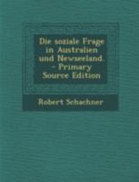 Die Soziale Frage in Australien Und Newseeland. - Primary Source Edition 1017846251 Book Cover