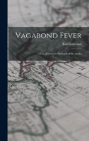 Vagabond Fever: A Gay Journey In The Land Of The Andes 0548440883 Book Cover