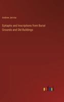 Epitaphs and Inscriptions from Burial Grounds and Old Buildings 3385233569 Book Cover