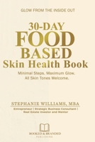 30-Day Food-Based Skin Health Book : Minimal Steps. Maximum Glow. All Skin Tones Welcome 1969369175 Book Cover