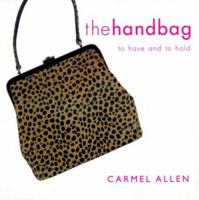 The Handbag: To Have and to Hold 1858687691 Book Cover