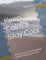 Keep Calm & Stay Cool: Wie du Stress verstehst, bewältigst und langfristig gelassener wirst (German Edition) B0DYVNHSD1 Book Cover