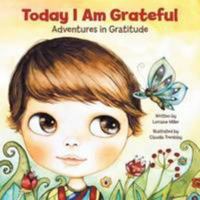 Today I Am Grateful: Adventures in Gratitude 1452595208 Book Cover