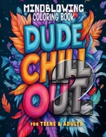 DUDE, CHILL OUT: Mind-Blowing Coloring Book for Teens and Adults: VOLUME 2 B0CQDWCCVW Book Cover