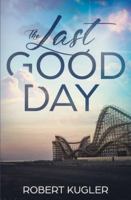 The Last Good Day 1983483338 Book Cover
