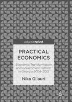 Practical Economics: Economic Transformation and Government Reform in Georgia 2004 2012 3319833707 Book Cover