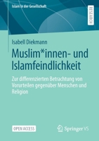 Muslim*innen- und Islamfeindlichkeit: Zur differenzierten Betrachtung von Vorurteilen gegenüber Menschen und Religion (Islam in der Gesellschaft) 3658390646 Book Cover