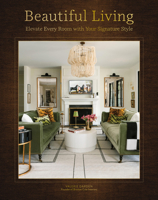 Beautiful Living: Elevate Every Room with Your Signature Style 1577154274 Book Cover