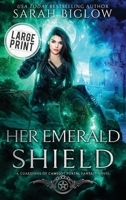 Her Emerald Shield: A Large print Mystical Creature Portal Fantasy Novel (Guardians of Camelot) B0F6T6R1QR Book Cover