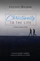 Christianity to the Life: A Call to Imitate Christ 1989174116 Book Cover